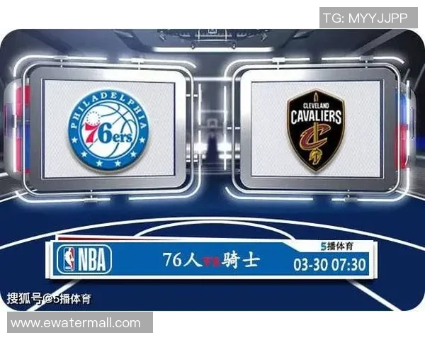 今天76人对阵骑士精彩直播分析与赛前预测全方位解读